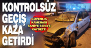 Kontrolsüz geçiş kazayı da beraberinde getirdi
