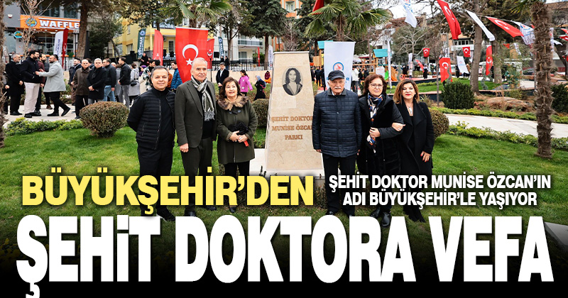 Büyükşehir’den şehit doktora vefa