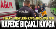 Kafede bıçaklı kavgada bir kişi yaralandı