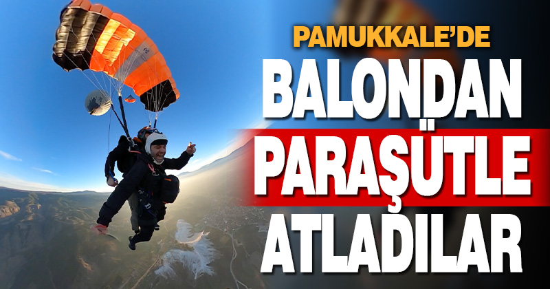 Pamukkale’de paraşütçüler, sıcak hava balonundan atladı