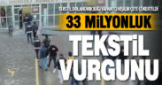 Tekstilcilerden 33 milyonluk vurgun yapan dolandırıcılık şebekesi çökertildi