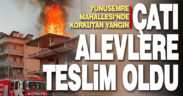 Çatı alevlere teslim oldu