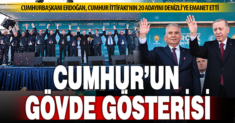 Cumhurbaşkanı Erdoğan, Denizli mitinginde Cumhur İttifakı’nın 20 adayını Denizli’ye emanet etti
