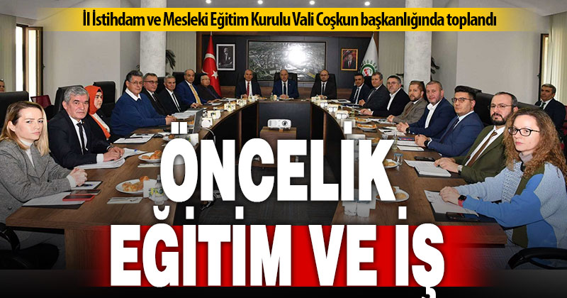 İl İstihdam ve Mesleki Eğitim Kurulu, “eğitim ve iş” önceliğiyle toplandı