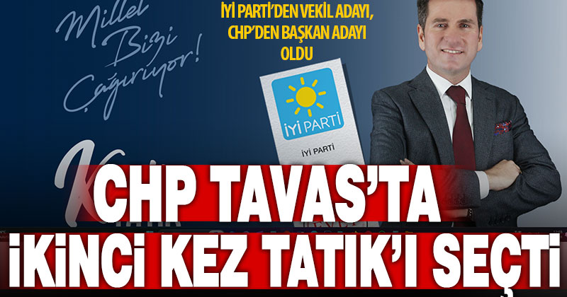 CHP Tavas’ta, İyi Parti’den vekil adayı olan Kadir Tatık’ı aday gösterecek