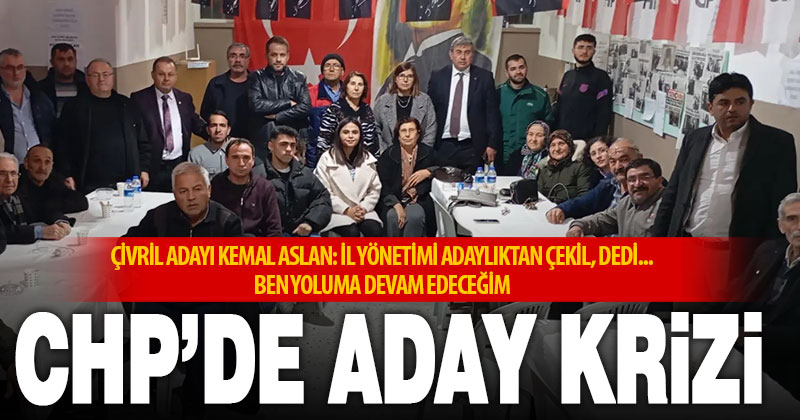 CHP’nin Çivril’de aday değiştirme iddiası ilçede krize neden oldu