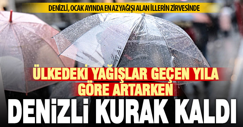 Ocak ayında ülke genelindeki yağışlar artarken, Denizli’de azaldı