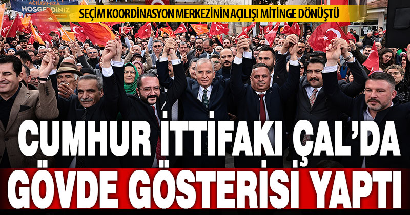 Çal’daki seçim koordinasyon merkezi açılışı Cumhur İttifakı’nın gövde gösterisine dönüştü
