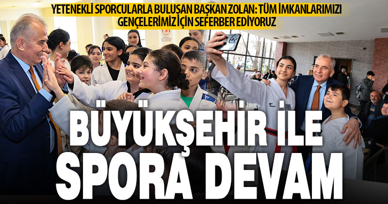 Başkan Zolan, Büyükşehir spor okullarındaki yeteneklerle buluştu