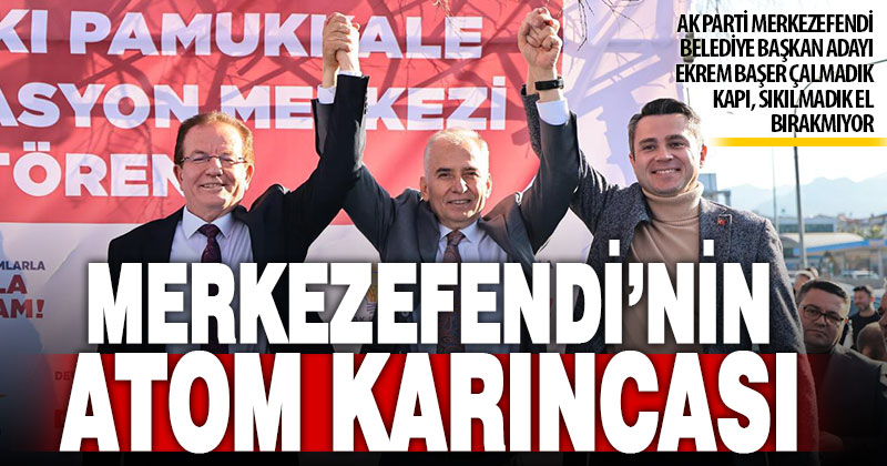Merkezefendi’nin atom karıncası Ekrem Başer