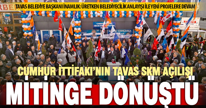 Cumhur İttifakı’nın Tavas SKM açılışı miting havasında gerçekleşti
