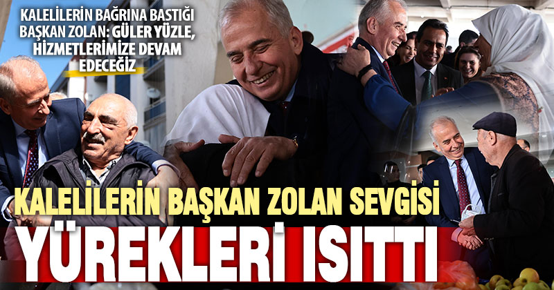 Kaleliler, Başkan Zolan’ı bağrına bastı