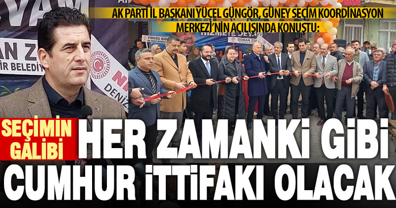 Ak Parti İl Başkanı Güngör: Seçimin galibi he zamanki gibi Cumhur İttifakı olacak