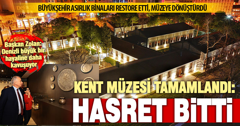 Denizli Kent Müzesi tamamlandı: Açılışa gün sayıyor
