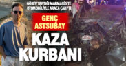 24 yaşındaki astsubay, trafik kazasında hayatını kaybetti