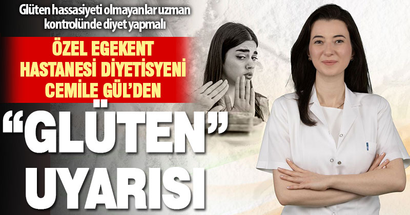 Özel Egekent Hastanesi Diyetisyeni Cemile Gül’den “glüten” uyarısı