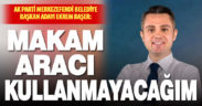 Ak Parti Merkezefendi Belediye Başkan Adayı Ekrem Başer makam aracı kullanmayacağını açıkladı