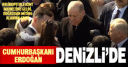 Cumhurbaşkanı Erdoğan Denizli’de