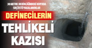 Defineciler, tarihi eser umuduyla 30 metre kuyu kazdı