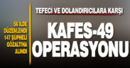 56 ilde tefecilere ve dolandırıcılara yönelik “Kafes-49” operasyonlarında 147 şüpheli hakkında işlem yapıldı
