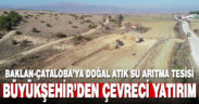 Büyükşehir’den çevreci bir yatırım daha, Baklan-Çataloba’ya doğal atık su arıtma tesisi