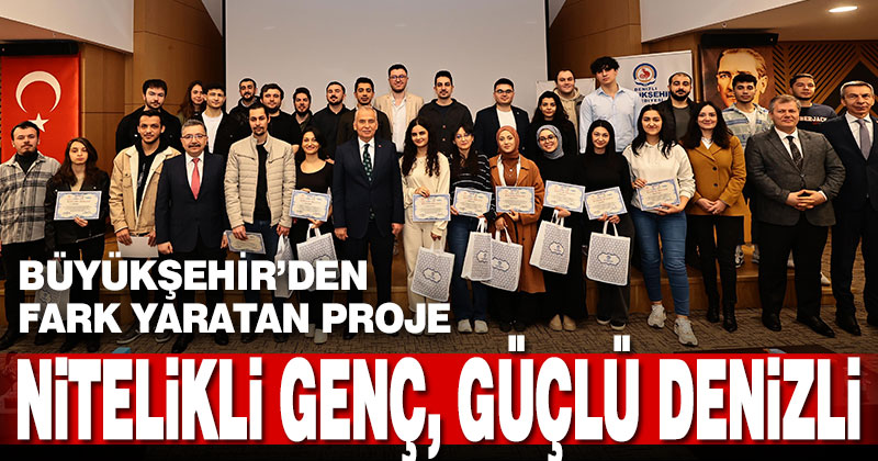 Büyükşehir’den fark yaratan proje: “Nitelikli Genç, Güçlü Denizli”