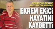 Denizli’nin efsane Milli Eğitim Müdürü Ekrem Ekici hayatını kaybetti