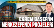 İŞTE EKREM BAŞER’İN MERKEZEFENDİ PROJELERİ