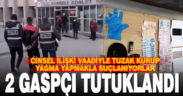 Cinsel ilişki vadedip biber gazıyla gasp ettiler