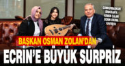 Başkan Zolan’dan Ecrin’e büyük sürpriz