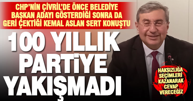 CHP’den adaylığı geri çekilen ve bağımsız aday olan Kemal Aslan sert konuştu