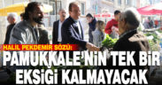Pekdemir, “Pamukkale’de hiçbir mahallenin tek bir eksiği kalmayacak”