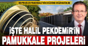 İŞTE HALİL PEKDEMİR’İN PAMUKKALE PROJELERİ