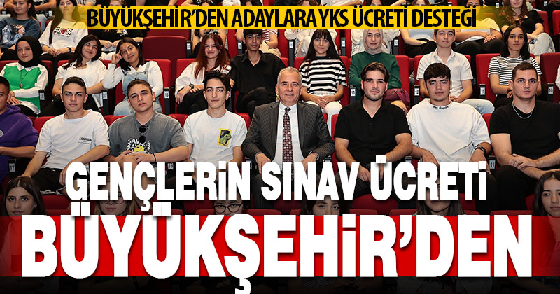 Gençlerin sınav ücreti Büyükşehir’den