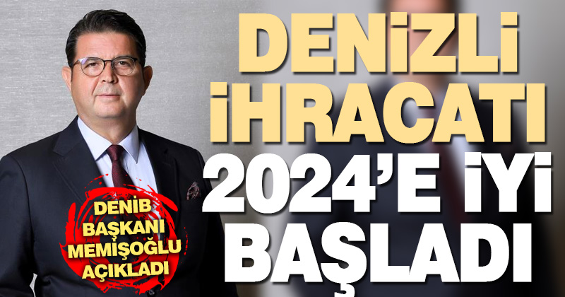 Denizli ihracatı yeni yılın ilk ayında yüzde 7,8 oranında arttı