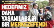 Ekrem Başer: Hedefimiz Daha Yaşanılabilir Bir Merkezefendi