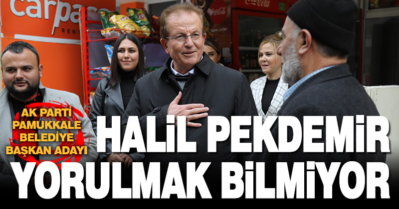 Halil Pekdemir Yorulmak Bilmiyor
