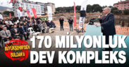 Büyükşehir’den Buldan’a 170 milyon liralık dev kompleks