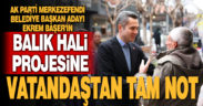 Ekrem Başer’in Balık Hali Projesine Vatandaşlardan Tam Not!