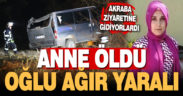Akraba ziyaretine giden anne ve oğlunu taşıyan araç uçuruma yuvarlandı: 1 ölü, 1 yaralı