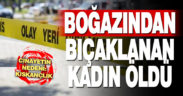 Denizli’de boğazından bıçaklanan kadın öldü