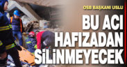 Denizli OSB Yönetim Kurulu Başkanı Abdülkadir Uslu; “Bu acı hafızalarımızdan asla silinmeyecek”