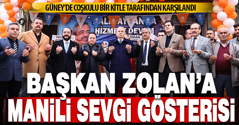 Güney’de Başkan Zolan coşkusu
