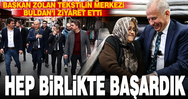 Başkan Zolan tekstilin merkezi Buldan’ı ziyaret etti