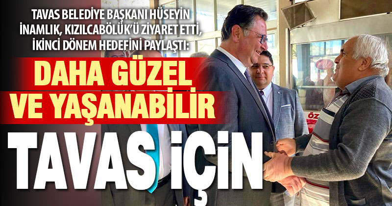 Tavas Belediye Başkanı İnamlık’tan Kızılcabölük ziyareti