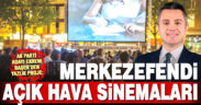 AK Parti Adayı Başer’den yazlık proje: Merkezefendi açık hava sinemaları