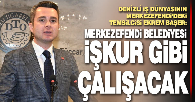 Başer: Merkezefendi Belediyesi İŞKUR gibi çalışacak