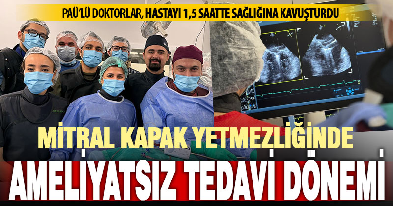 Denizli’de ilk defa ameliyatsız mitral kapak yetmezliği tamiri yapıldı