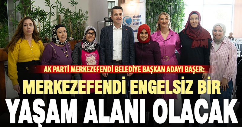 Merkezefendi, engelleri Ekrem Başer ile aşacak