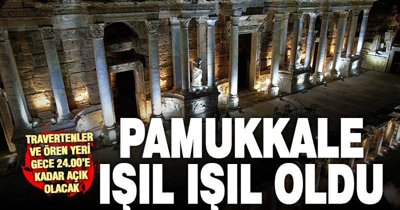 Pamukkale’nin dünyaca ünlü travertenleri ve Hierapolis Ören Yeri artık gece de ziyaret edilebilecek